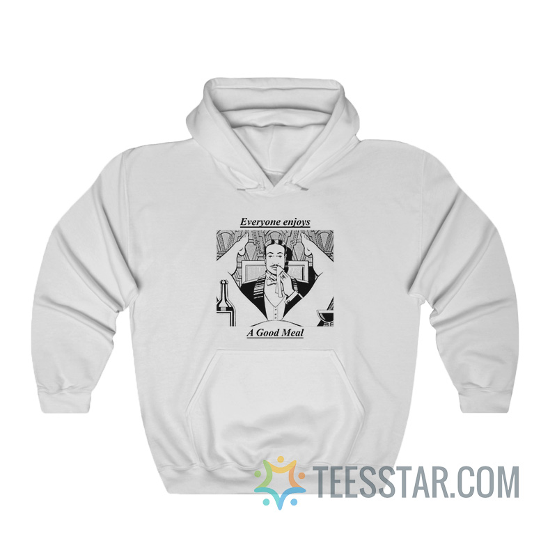 Everyone Enjoys A Good Meal Hoodie