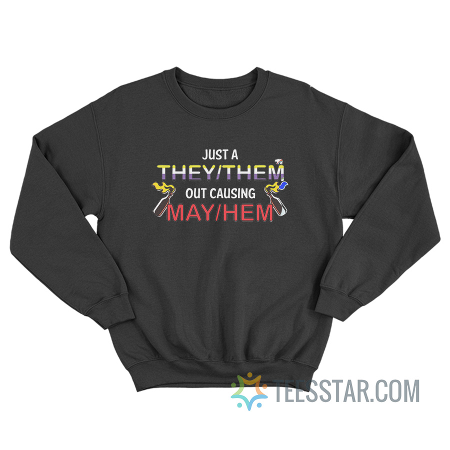 Just A They Them Causing Mayhem Sweatshirt