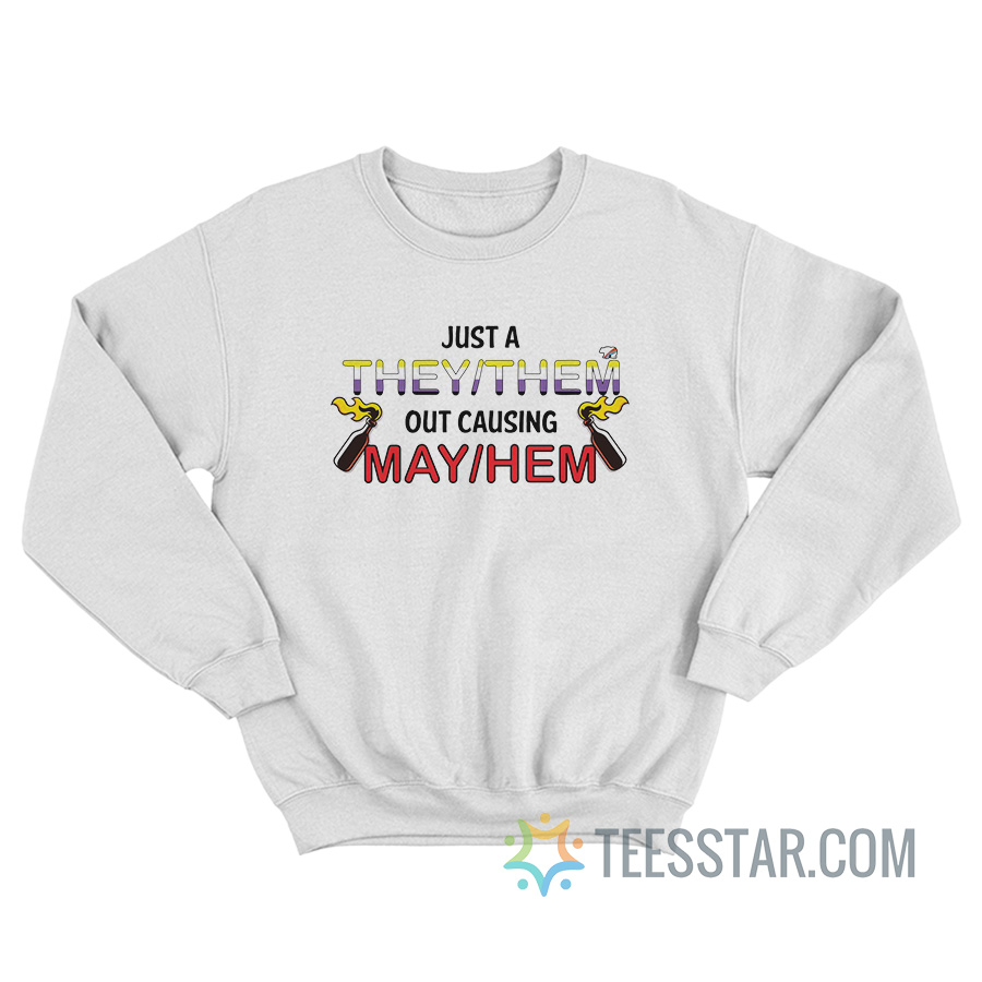 Just A They Them Causing Mayhem Sweatshirt