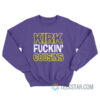 Kirk Fuckin Cousins Sweatshirt