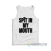 Spit In My Mouth Tank Top