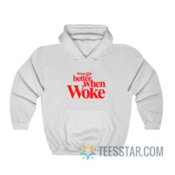 Things Go Better With Woke Hoodie