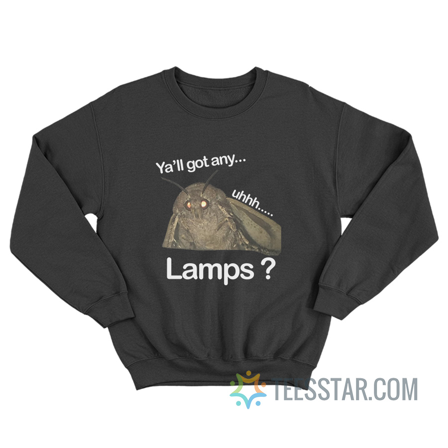 Ya’ll Got Any Uhh Lamps Sweatshirt