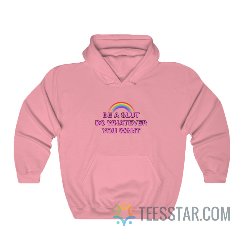 Be A Slut Do Whatever You Want Hoodie