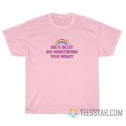 Be A Slut Do Whatever You Want T-Shirt
