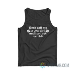 Don't Call Me A Cow Girl Until You See Me Ride Tank Top