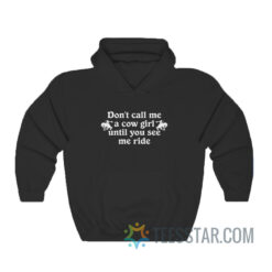 Don’t Call Me A Cow Girl Until You See Me Ride Hoodie