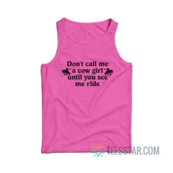 Don't Call Me A Cow Girl Until You See Me Ride Tank Top