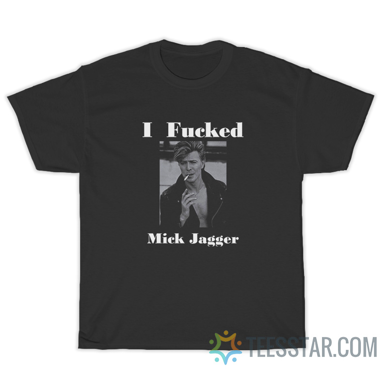 David Bowie I Fucked Mick Jagger T-Shirt