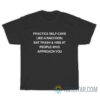 Practice Self-Care Like A Raccoon Eat Trash And Hiss At People Who Approach You T-Shirt