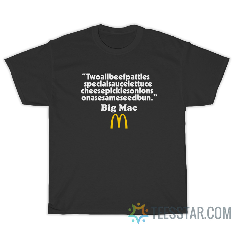 BIG MAC - Two All Beef Patties Special Sauce Lettuce Cheese T-Shirt
