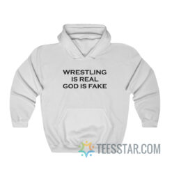 Wrestling Is Real God Is Fake Hoodie