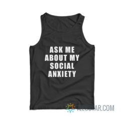 Ask Me About My Social Anxiety Tank Top