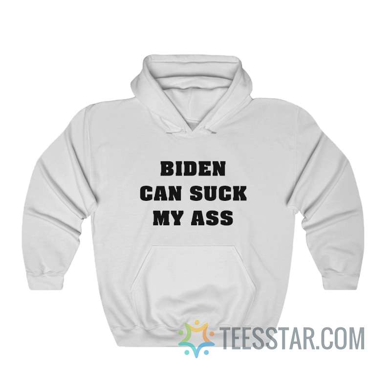 Biden Can Suck My Ass Hoodie