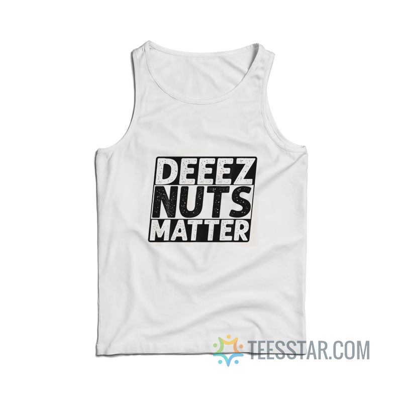Deez Nuts Matter Tank Top