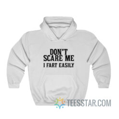 Don't Scare Me I Fart Easily Hoodie