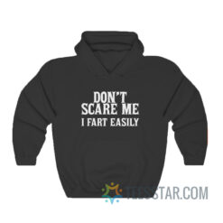 Don't Scare Me I Fart Easily Hoodie