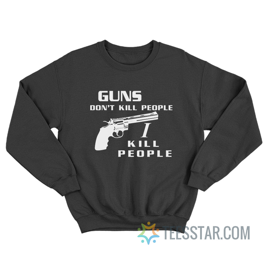 Happy Gilmore Guns Don’t Kill People I Kill People Sweatshirt