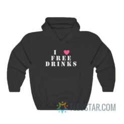 I Love Free Drinks Hoodie