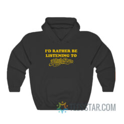 I'd Rather Be Listening To Steely Dan Hoodie