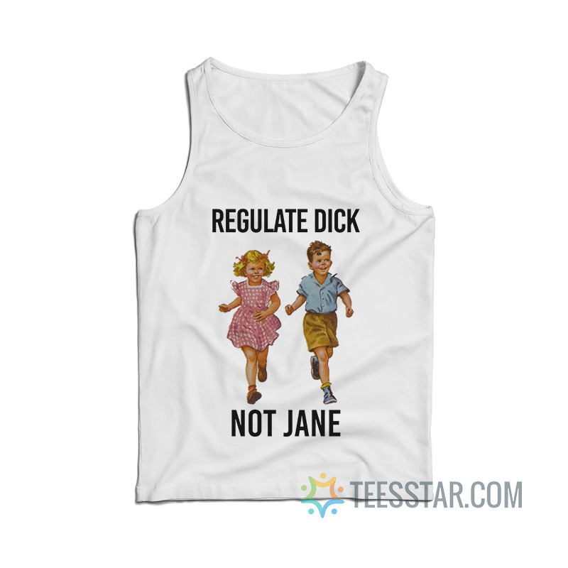 Regulate Dick Not Jane Tank Top
