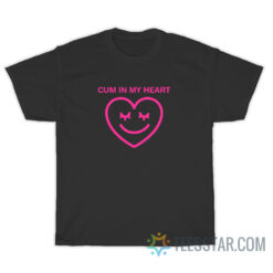 Cum In My Heart T-Shirt