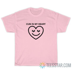 Cum In My Heart T-Shirt