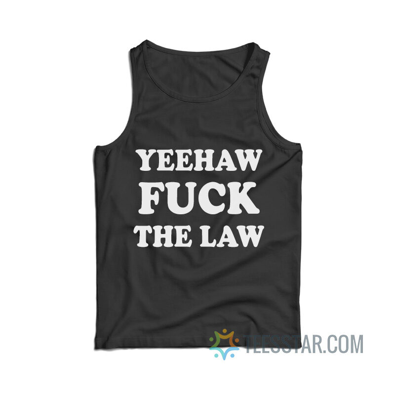 Yeehaw Fuck The Law Tank Top