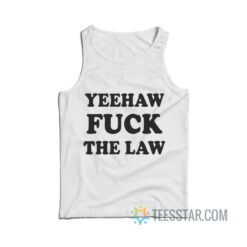 Yeehaw Fuck The Law Tank Top