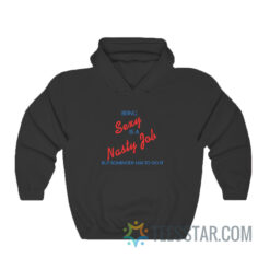 Being Sexy Is A Nasty Job Somebody Has To Do It Hoodie