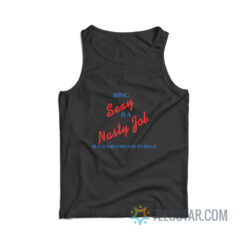 Being Sexy Is A Nasty Job Somebody Has To Do It Tank Top