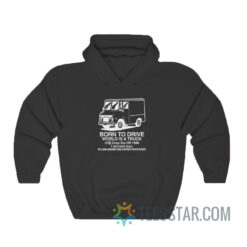 Born To Drive World Is A Truck Hoodie