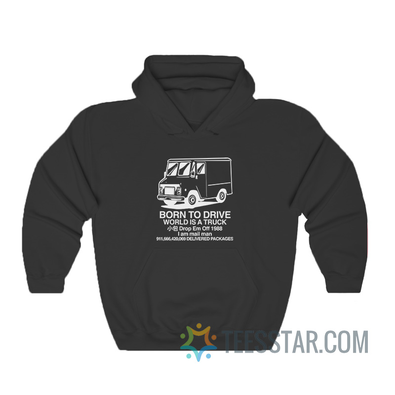 Born To Drive World Is A Truck Hoodie