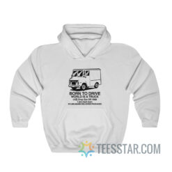 Born To Drive World Is A Truck Hoodie