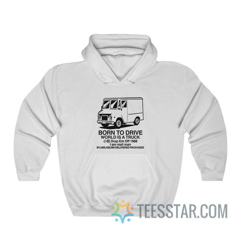 Born To Drive World Is A Truck Hoodie