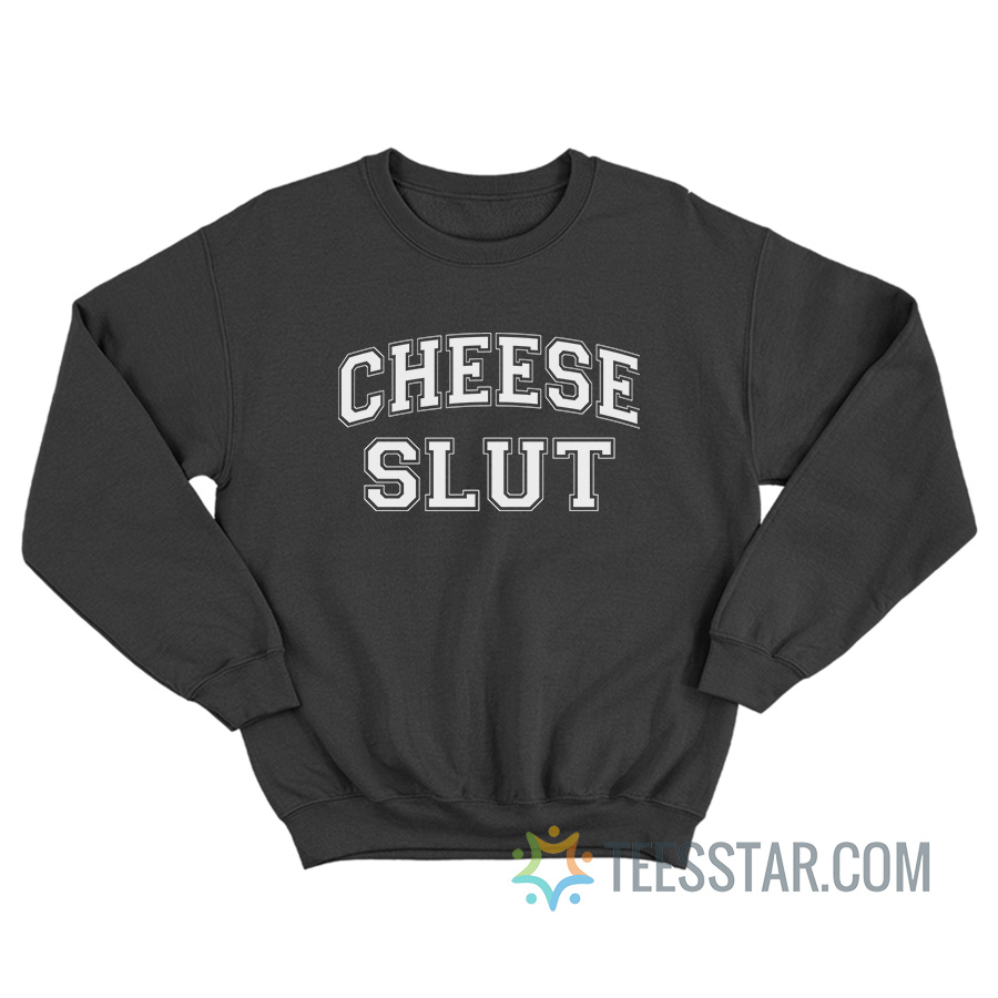 Cheese Slut Sweatshirt