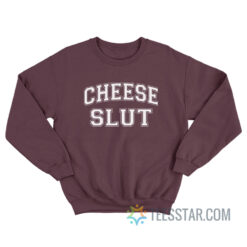 Cheese Slut Sweatshirt