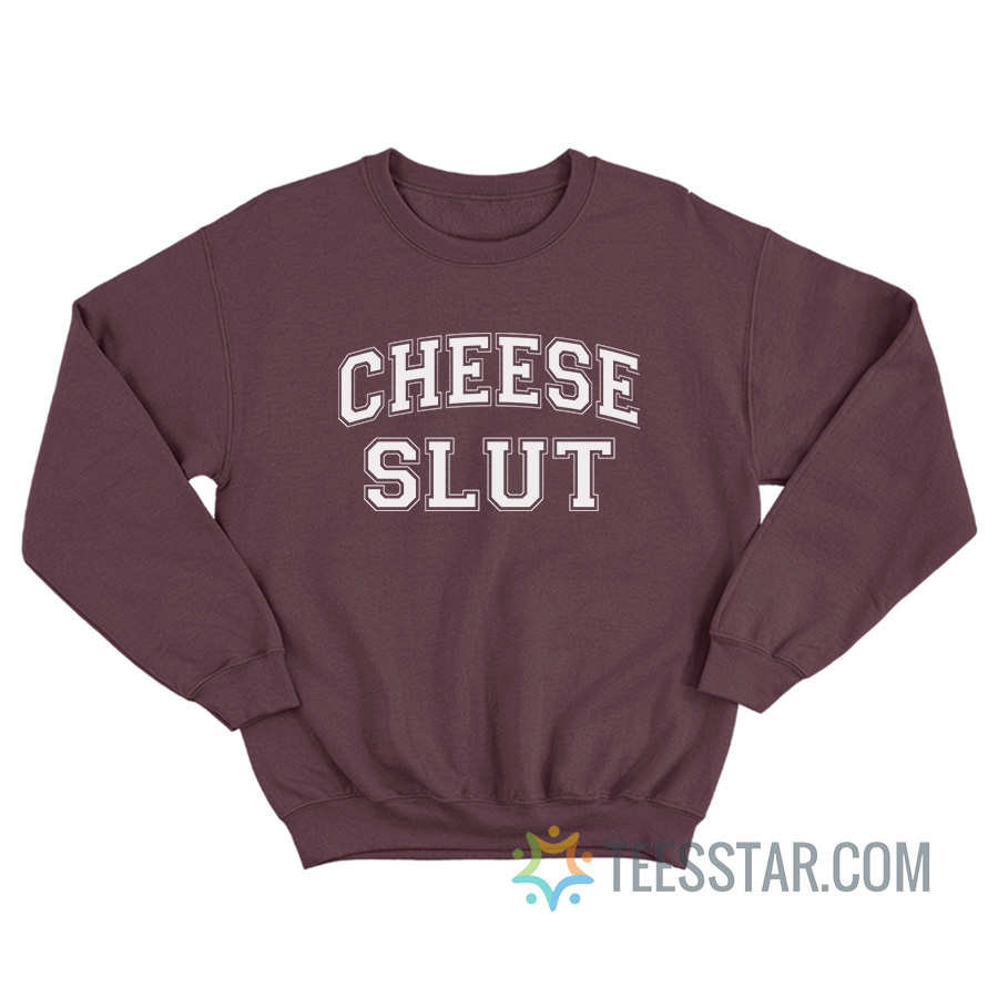 Cheese Slut Sweatshirt