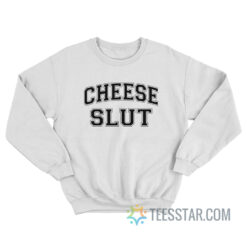 Cheese Slut Sweatshirt