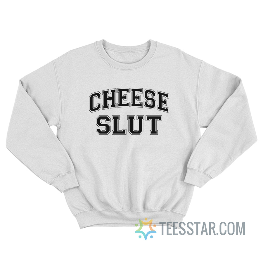 Cheese Slut Sweatshirt