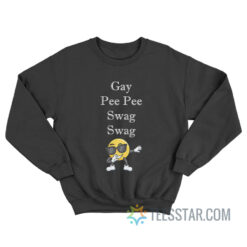 Gay Pee Pee Swag Swag Sweatshirt