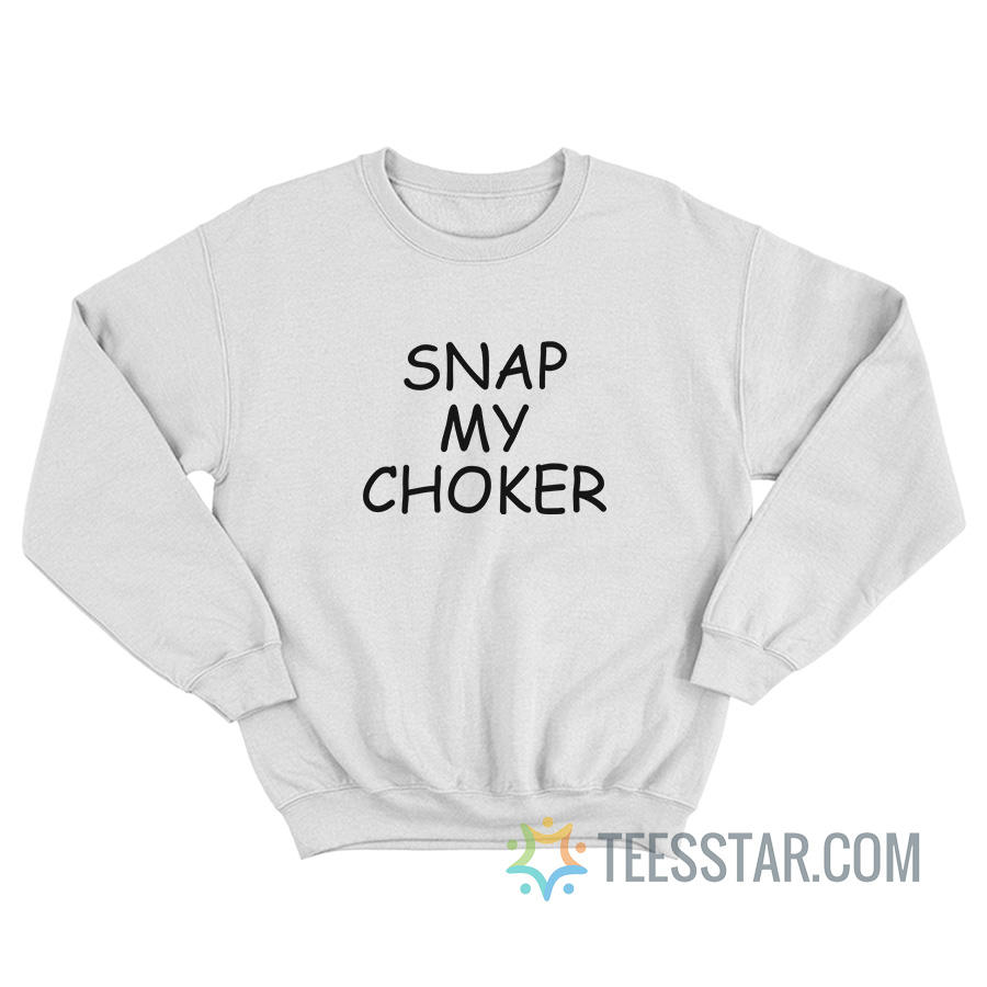 Snap My Choker Sweatshirt