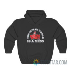 The Human World Is A Mess Little Mermaid Hoodie