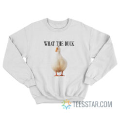 What The Duck Sweatshirt