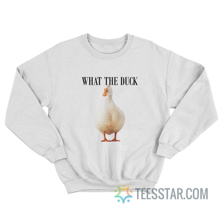 What The Duck Sweatshirt
