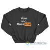 Your Son Does Anal Sweatshirt