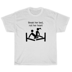 Break Her Bed Not Her Heart T-Shirt