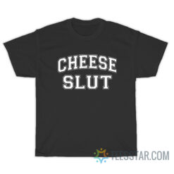 Cheese Slut T-Shirt