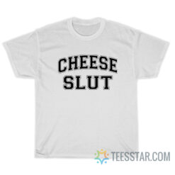 Cheese Slut T-Shirt