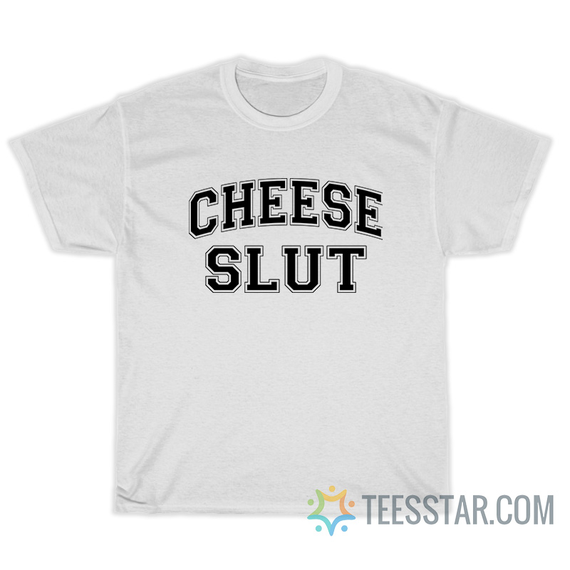 Cheese Slut T-Shirt